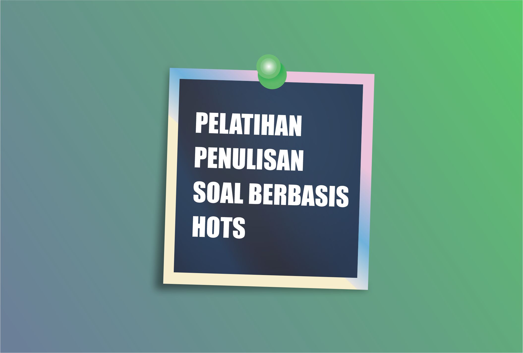 SMP ISLAM NFBS LEMBANG MENGADAKAN PELATIHAN PENULISAN SOAL BERBASIS HOTS