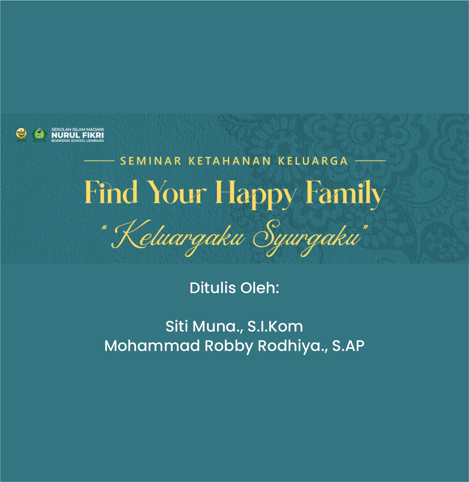 SEMINAR KETAHANAN KELUARGA, FIND YOUR HAPPY FAMILY “KELUARGAKU SYURGAKU”