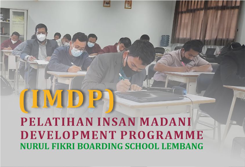 PELATIHAN INSAN MADANI DEVELOPMENT PROGRAMME (IMDP) NURUL FIKRI BOARDING SCHOOL LEMBANG