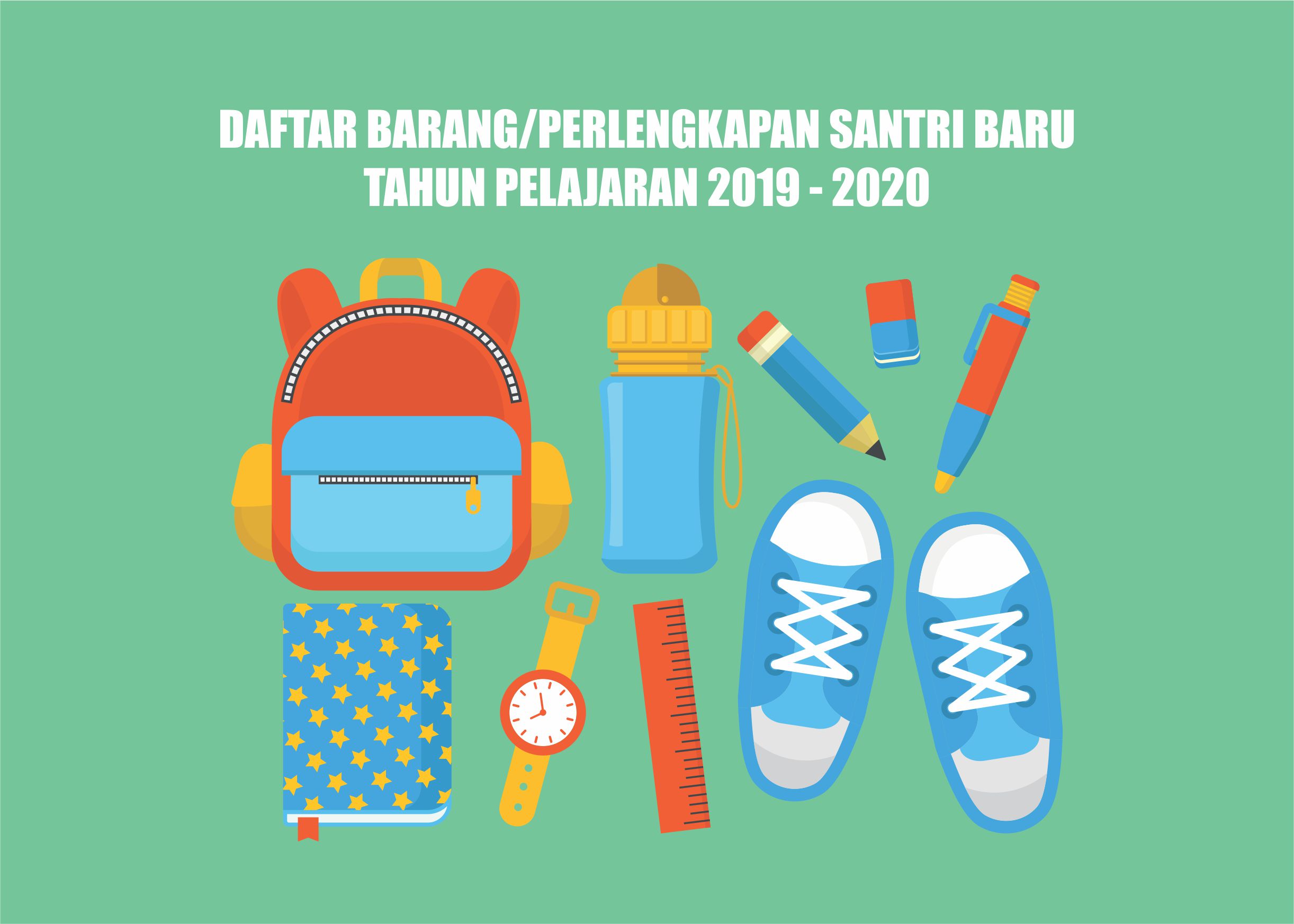 DAFTAR BARANG/PERLENGKAPAN SANTRI BARU TAHUN PELAJARAN 2019 - 2020